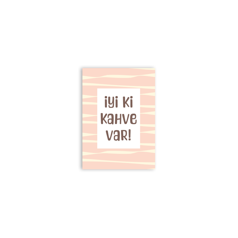 İyi Ki Kahve Var Motivasyon Kartı